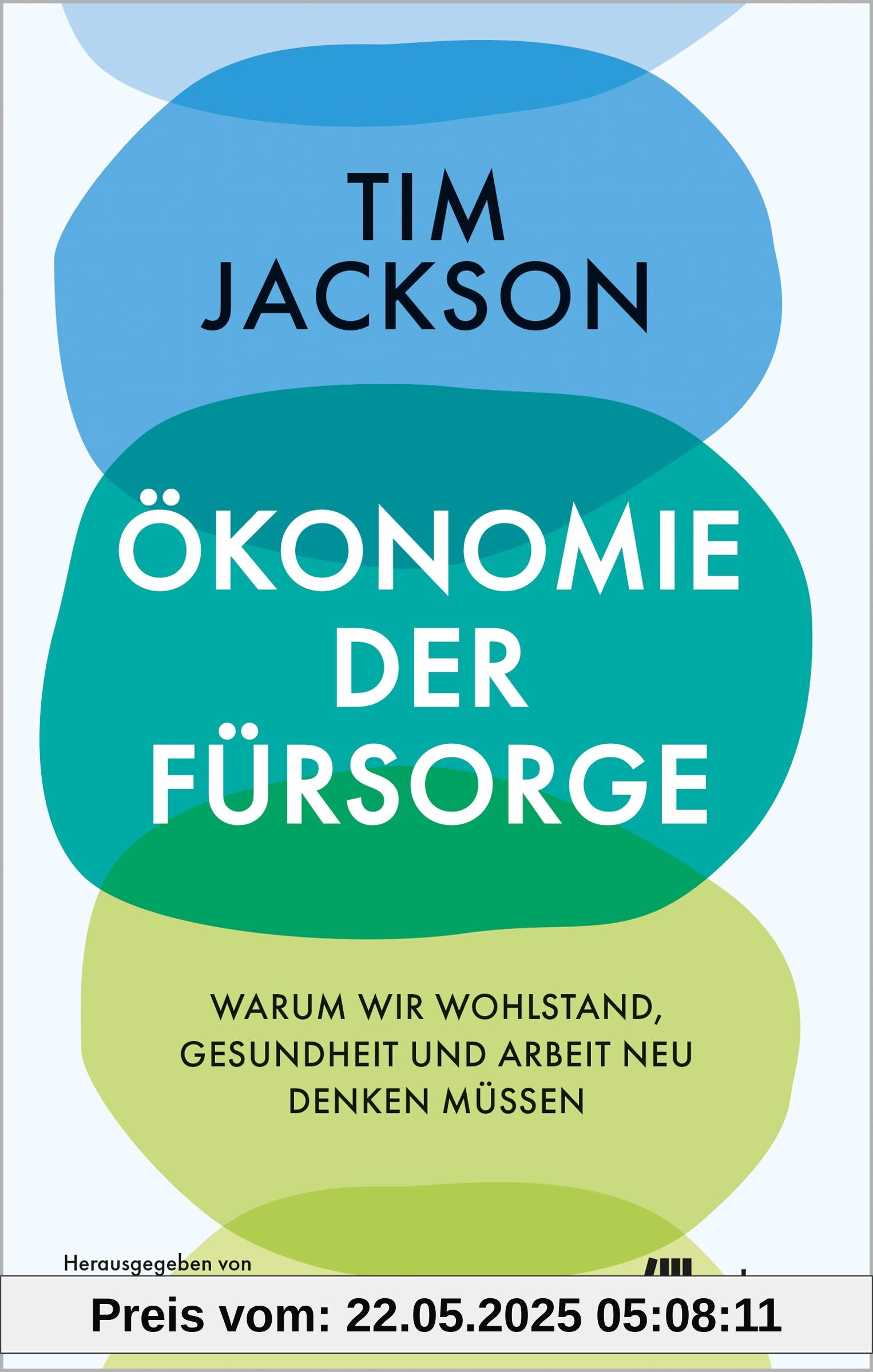 Ökonomie der Fürsorge: Warum wir Wohlstand, Gesundheit und Arbeit neu denken müssen. Degrowth statt Wirtschaftswachstum, Wohlfahrtsstaat vor Profit, Care und soziale Gerechtigkeit statt Patriarchat
