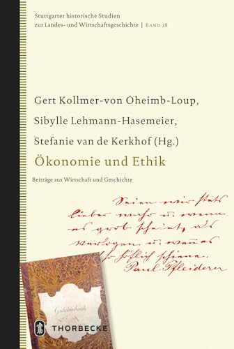 Ökonomie und Ethik: Beiträge aus Wirtschaft und Geschichte (Stuttgarter historische Studien zur Landes- und Wirtschaftsgeschichte, Band 28) von Jan Thorbecke Verlag