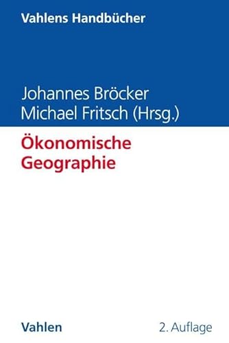 Ökonomische Geographie (Vahlens Handbücher der Wirtschafts- und Sozialwissenschaften)
