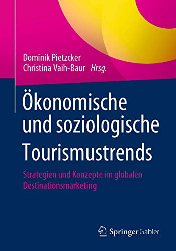 Ökonomische und soziologische Tourismustrends: Strategien und Konzepte im globalen Destinationsmarketing
