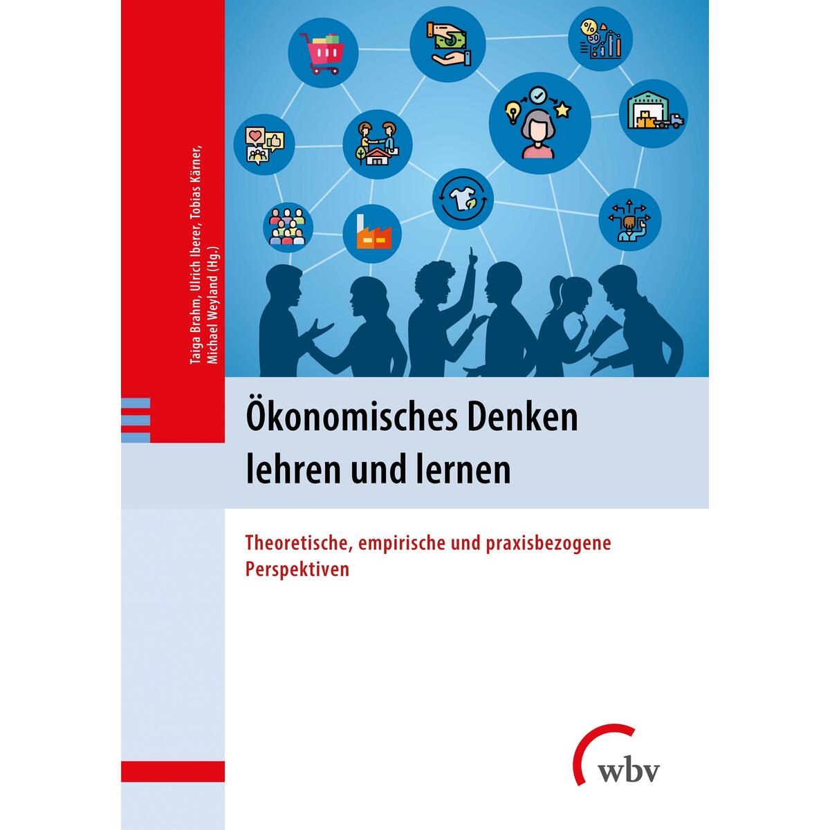 Ökonomisches Denken lehren und lernen Ökonomisches Denken lehren und lernen von wbv Media GmbH