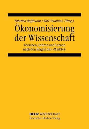 Ökonomisierung der Wissenschaft: Forschen, Lehren und Lernen nach den Regeln des »Marktes« (Beltz Wissenschaft) von Beltz