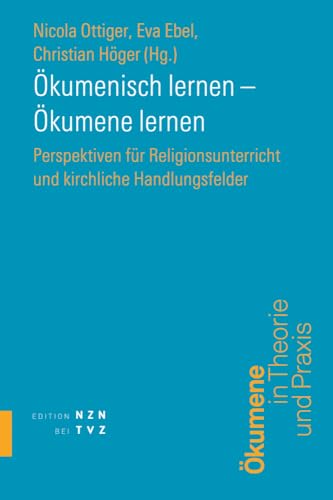 Ökumenisch lernen – Ökumene lernen: Perspektiven für Religionsunterricht und kirchliche Handlungsfelder (Schriften des Ökumenischen Instituts Luzern) von Theologischer Verlag Ag