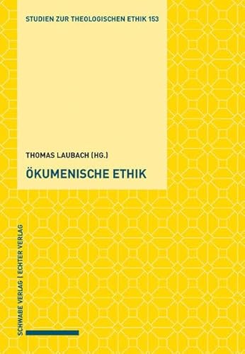 Ökumenische Ethik (Studien zur theologischen Ethik) von Schwabe Verlagsgruppe