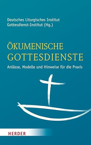 Ökumenische Gottesdienste: Anlässe, Modelle und Hinweise für die Praxis