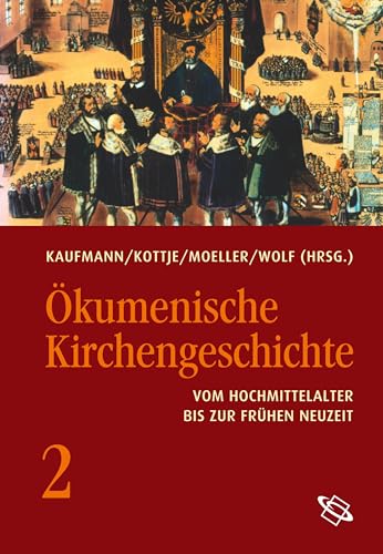 Ökumenische Kirchengeschichte. Vom Hochmittelalter bis zur frühen Neuzeit (Bd 2)
