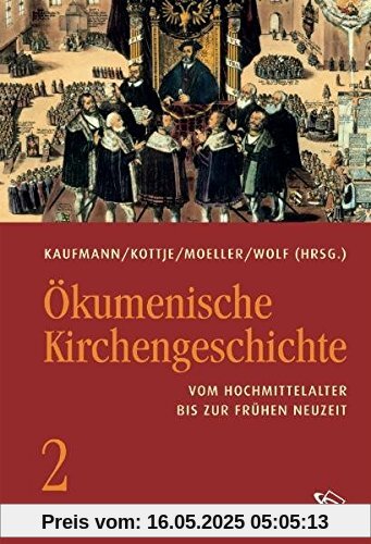 Ökumenische Kirchengeschichte. Vom Hochmittelalter bis zur frühen Neuzeit (Bd 2)