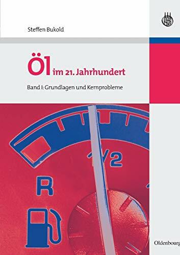 Öl im 21. Jahrhundert - Band I: Grundlagen und Kernprobleme