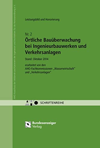 Örtliche Bauüberwachung bei Ingenieurbauwerken und Verkehrsanlagen – Leistungsbild und Honorierung: AHO Heft 2 (Schriftenreihe des AHO) von Reguvis Fachmedien GmbH