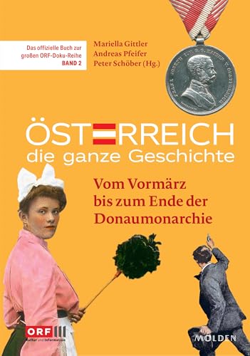 Österreich – Die ganze Geschichte Band 2: Vom Vormärz bis zum Ende der Donaumonarchie von Molden Verlag