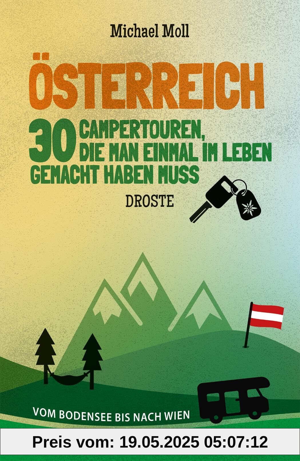 Österreich. 30 Campertouren, die man einmal im Leben gemacht haben muss: Vom Bodensee bis nach Wien Österreich. 30 Campertouren, die man einmal im Leben gemacht haben muss: Vom Bodensee bis nach Wien