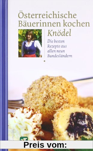 Österreichische Bäuerinnen kochen Knödel. Die besten Rezepte aus allen neun Bundesländern