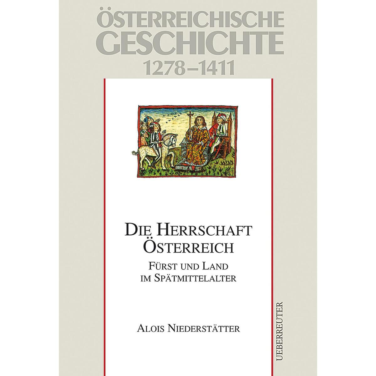 Österreichische Geschichte: Die Herrschaft Österreich 1278-1411 Österreichische Geschichte: Die Herrschaft Österreich 1278-1411 von Ueberreuter, Carl Verlag