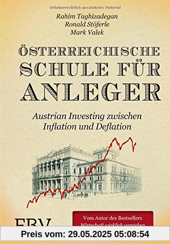 Österreichische Schule für Anleger: Austrian Investing zwischen Inflation und Deflation Österreichische Schule für Anleger: Austrian Investing zwischen Inflation und Deflation
