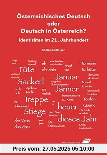 Österreichisches Deutsch oder Deutsch in Österreich?: Identitäten im 21. Jahrhundert Österreichisches Deutsch oder Deutsch in Österreich?: Identitäten im 21. Jahrhundert