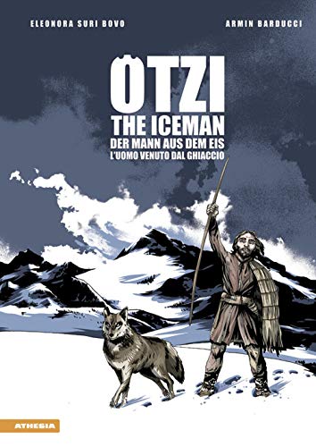 Ötzi: Der Mann aus dem Eis - The Iceman - L'uoma venuto dal ghiacciaio: The Iceman - Der Mann aus dem Eis - L’uomo venuto dal ghiacciaio von Athesia Tappeiner Verlag