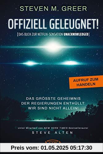 OFFIZIELL GELEUGNET! [Das Buch zur Netflix-Sensation UNACKNOWLEDGED]: Das größte Geheimnis der Regierungen enthüllt: Wir sind nicht allein!