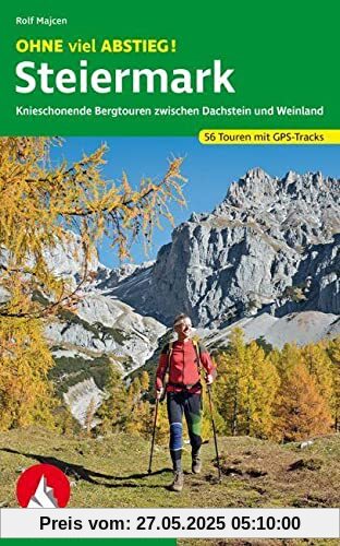 OHNE viel ABSTIEG! Steiermark: Knieschonende Bergtouren zwischen Dachstein und Weinland. 56 Touren mit GPS-Tracks (Rother Wanderbuch)