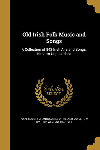 OLD IRISH FOLK MUSIC & SONGS: A Collection of 842 Irish Airs and Songs, Hitherto Unpublished OLD IRISH FOLK MUSIC & SONGS: A Collection of 842 Irish Airs and Songs, Hitherto Unpublished von Wentworth Press