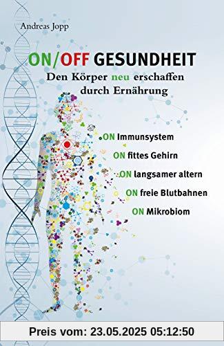 ON/OFF Gesundheit : Den Körper neu erschaffen durch Ernährung | Holen Sie sich einen leistungsfähigeren, besseren Körper zurück.: Der Körper neu erschaffen durch Ernährung