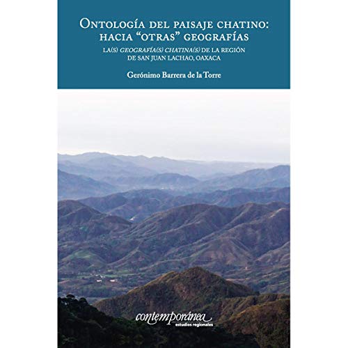 ONTOLOGIA DEL PAISAJE CHATINO HACIA OTRAS' GEOGRAFIAS LA(S) GEOGRAFIA