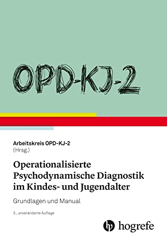 OPD-KJ-2 - Operationalisierte Psychodynamische Diagnostik im Kindes- und Jugendalter: Grundlagen und Manual OPD-KJ-2 - Operationalisierte Psychodynamische Diagnostik im Kindes- und Jugendalter: Grundlagen und Manual
