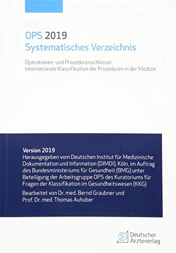 OPS 2019 Systematisches Verzeichnis: Operationen- und Prozedurenschlüssel Internationale Klassifikation der Prozeduren in der Medizin OPS 2019 Systematisches Verzeichnis: Operationen- und Prozedurenschlüssel Internationale Klassifikation der Prozeduren in der Medizin