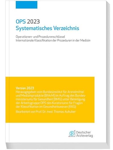 OPS 2023 Systematisches Verzeichnis: Operationen- und Prozedurenschlüssel; Internationale Klassifikation der Prozeduren in der Medizin OPS 2023 Systematisches Verzeichnis: Operationen- und Prozedurenschlüssel; Internationale Klassifikation der Prozeduren in der Medizin