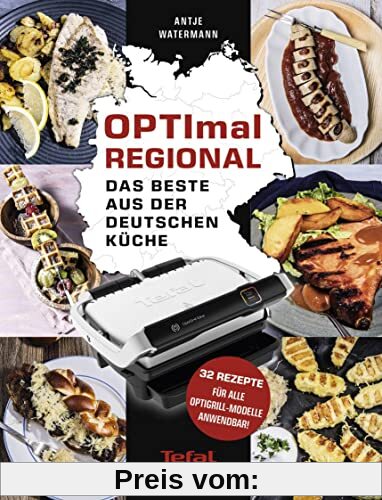 OPTImal Regional - Das Grillbuch für den OPTIgrill von Tefal: Das Beste aus der deutschen Küche - Für das Original von Tefal