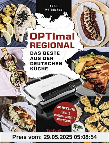 OPTImal Regional - Das Grillbuch für den OPTIgrill von Tefal: Das Beste aus der deutschen Küche - Für das Original von Tefal OPTImal Regional - Das Grillbuch für den OPTIgrill von Tefal: Das Beste aus der deutschen Küche - Für das Original von Tefal