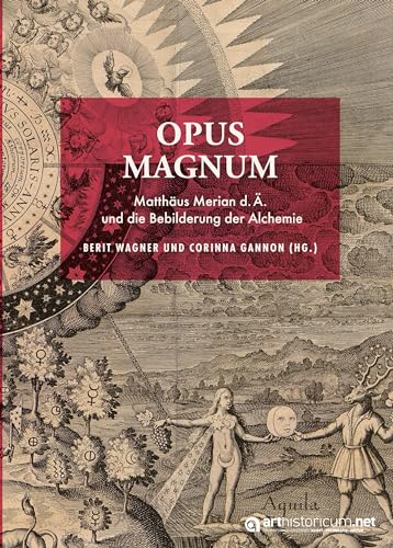 OPUS MAGNUM: Matthäus Merian d.Ä. und die Bebilderung der Alchemie von arthistoricum.net