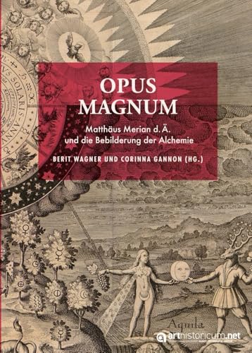 OPUS MAGNUM: Matthäus Merian d.Ä. und die Bebilderung der Alchemie von arthistoricum.net