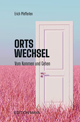 ORTSWECHSEL: Vom Kommen und Gehen von Edition Maya