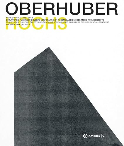 OSWALD OBERHUBER HOCH3. Werke / Works 1945-2012.: Skulpturen - Plastiken - Objekte - Verformungen - Assemblagen - Möbel - Mode - Raumkonzepte / ... - Furnitures - Fashion - Spatial Concepts OSWALD OBERHUBER HOCH3. Werke / Works 1945-2012.: Skulpturen - Plastiken - Objekte - Verformungen - Assemblagen - Möbel - Mode - Raumkonzepte / ... - Furnitures - Fashion - Spatial Concepts von Ambra Verlag