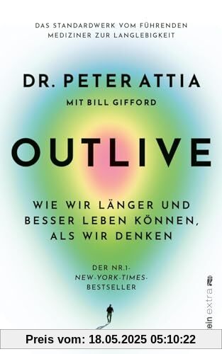 OUTLIVE: Wie wir länger und besser leben können, als wir denken | Das Standardwerk vom führenden Mediziner zur Langlebigkeit | Deutsche Ausgabe