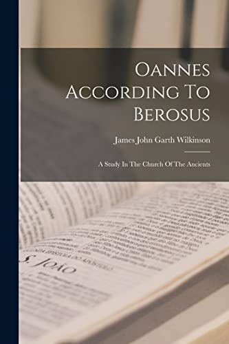 Oannes According To Berosus: A Study In The Church Of The Ancients von Legare Street Press