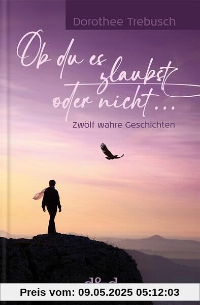 Ob du es glaubst oder nicht: Zwölf wahre Geschichten