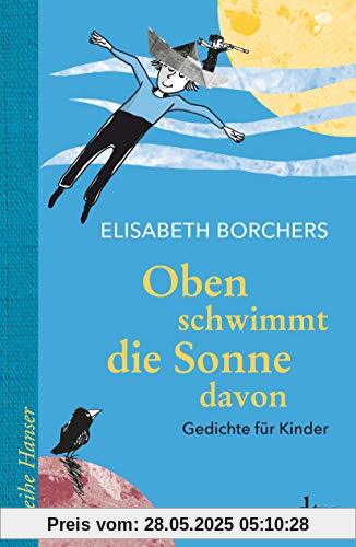 Oben schwimmt die Sonne davon: Gedichte für Kinder (Reihe Hanser)
