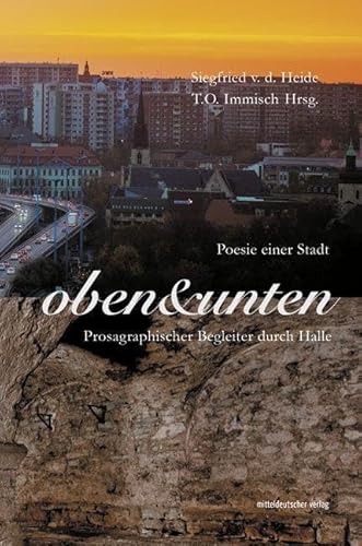 Oben & unten. Poesie einer Stadt: Prosagraphischer Begleiter durch Halle von Mitteldeutscher Verlag