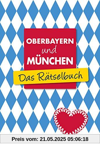 Oberbayern und München - Das Rätselbuch