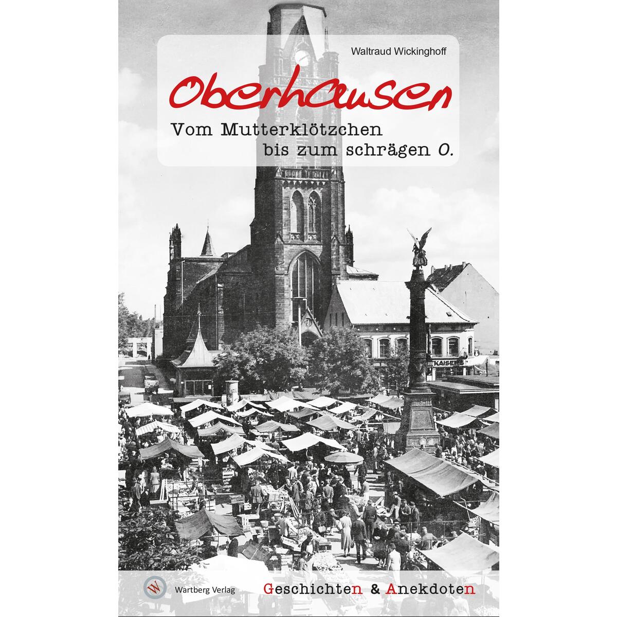 Oberhausen - Geschichten und Anekdoten von Wartberg Verlag