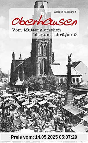 Oberhausen - Geschichten und Anekdoten: Vom Mutterklötzchen bis zum schrägen O.
