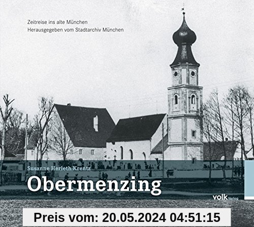Obermenzing - Zeitreise ins alte München: Herausgegeben vom Stadtarchiv München