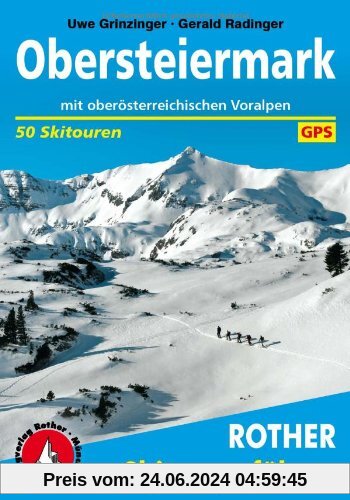 Obersteiermark: Mit oberösterreichischen Voralpen. 50 Skitouren zwischen Hochschwab und Salzkammergut. Mit GPS-Daten.