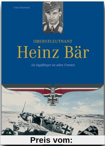 Oberstleutnant Heinz Bär. Als Jagdflieger an allen Fronten