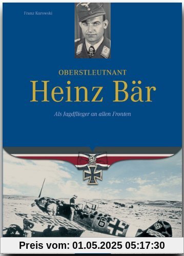 Oberstleutnant Heinz Bär. Als Jagdflieger an allen Fronten Oberstleutnant Heinz Bär. Als Jagdflieger an allen Fronten