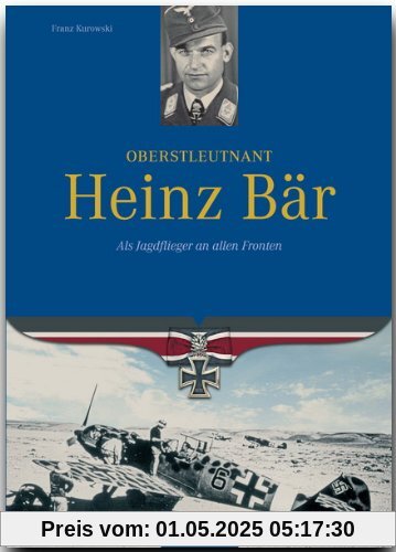 Oberstleutnant Heinz Bär. Als Jagdflieger an allen Fronten