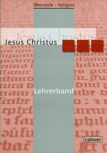 Oberstufe Religion - Jesus Christus: Lehrerheft