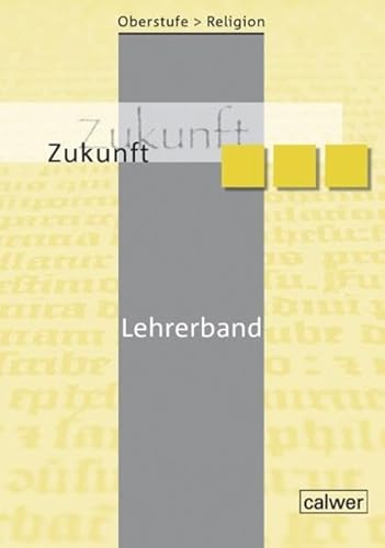 Oberstufe Religion - Zukunft: Lehrerband Oberstufe Religion - Zukunft: Lehrerband