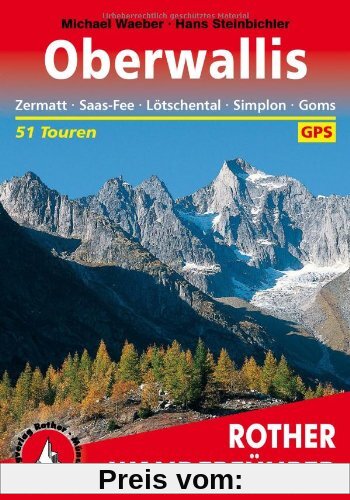 Oberwallis. Zermatt - Saas-Fee - Lötschental - Simplon - Goms: 51 Touren. Mit GPS-Daten (Rother Wanderführer): Zermatt, Saas Fee, Lötschental, Simplon, Goms . Die schönsten Tal- und Höhenwanderungen